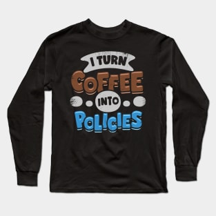 I Turn Coffee Into Policies Insurance Agent Gift Long Sleeve T-Shirt